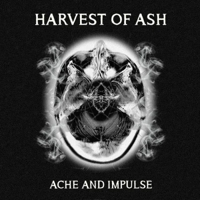 Harvest of Ash - Ache and Impulse (2022)