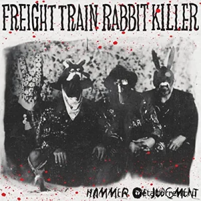 Freight Train Rabbit Killer - Hammer Of Judgment (2022)