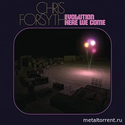 Chris Forsyth - Evolution Here We Come (2022)
