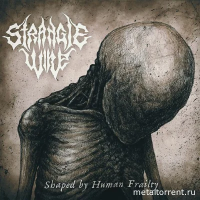 Strangle Wire - Shaped By Human Frailty (2022)