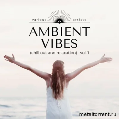 Ambient Vibes (Chill out and Relaxation) Vol. 1-3 (2022)