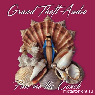 Grand Theft Audio - Pass Me The Conch (2022)