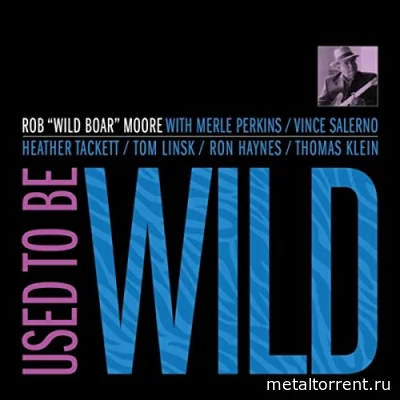 Rob "Wild Boar" Moore - Used To Be Wild (2022)