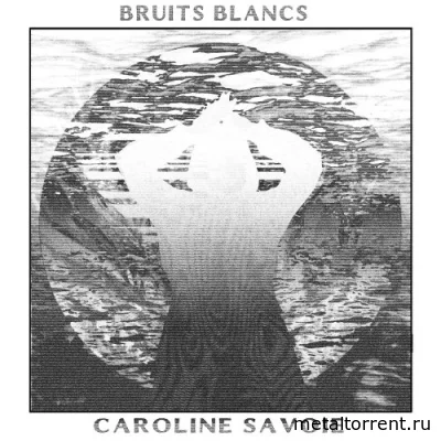 Caroline Savoie - Bruits Blancs (2022)