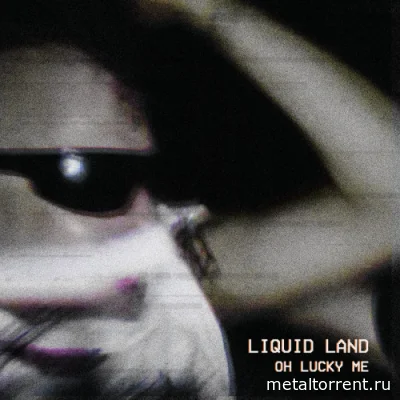 Liquid Land - Oh Lucky Me (2022)