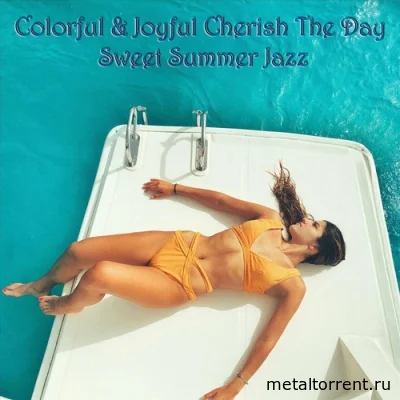 Colorful & Joyful Cherish the Day Sweet Summer Jazz (2022)