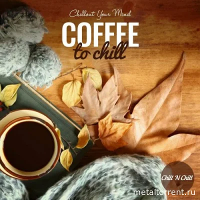 Coffee to Chill: Chillout Your Mind (2022)