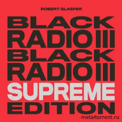 Robert Glasper - Black Radio III (Supreme Edition) (2022)